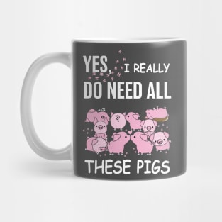 I Really Need All These Pigs. Mug